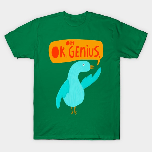 Oh, OK genius T-Shirt by heatherschieder
